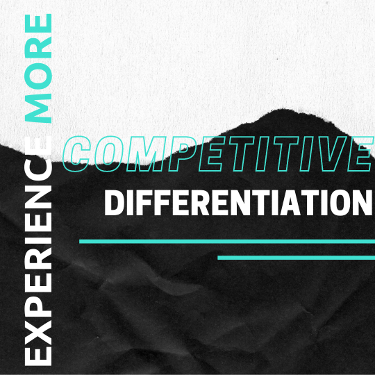 experience more...competitive differentiation