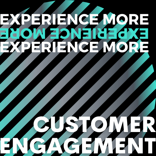 experience more...customer engagement